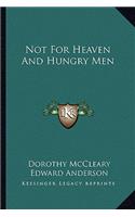 Not for Heaven and Hungry Men