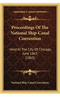 Proceedings of the National Ship-Canal Convention: Held at the City of Chicago, June 1863 (1863)