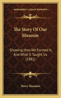 The Story Of Our Museum