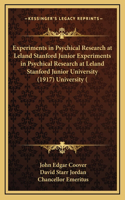 Experiments in Psychical Research at Leland Stanford Junior Experiments in Psychical Research at Leland Stanford Junior University (1917) University (