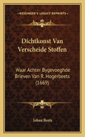 Dichtkonst Van Verscheide Stoffen: Waar Achter Bygevoeghde Brieven Van R. Hogerbeets (1669)