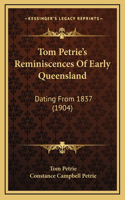 Tom Petrie's Reminiscences Of Early Queensland
