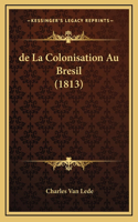 de la Colonisation Au Bresil (1813)