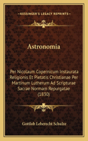 Astronomia: Per Nicolaum Copernicum Instaurata Religionis Et Pietatis Christianae Per Martinum Lutherum Ad Scripturae Sacrae Normam Repurgatae (1830)