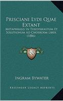 Prisciani Lydi Quae Extant: Metaphrasis In Theophrastum Et Solutionum Ad Chosroem Liber (1886)(Latin)