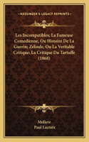 Les Incompatibles; La Fameuse Comedienne, Ou Histoire De La Guerin; Zelinde, Ou La Veritable Critique; La Critique Du Tartuffe (1868)