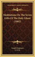 Meditations On The Seven Gifts Of The Holy Ghost (1882)