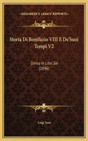 Storia Di Bonifazio VIII E De'Suoi Tempi V2: Divisa In Libri Sei (1846)