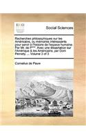 Recherches Philosophiques Sur Les Amricains, Ou Memoires Intressants Pour Servir L'Histoire de L'Espece Humaine. Par Mr. de P***. Avec Une Dissertation