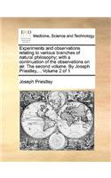 Experiments and Observations Relating to Various Branches of Natural Philosophy; With a Continuation of the Observations on Air. the Second Volume. by Joseph Priestley, ... Volume 2 of 1: (English)