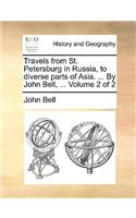 Travels from St. Petersburg in Russia, to Diverse Parts of Asia. ... by John Bell, ... Volume 2 of 2