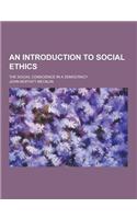 An Introduction to Social Ethics; The Social Conscience in a Democracy: (English)
