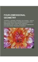 Four-Dimensional Geometry: Tesseract, 3-Sphere, N-Sphere, Polychoron, -And He Built a Crooked House, Uniform Polychoron, Four-Dimensional Space(English)