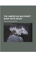 The American Machinist Shop Note Book; A Collection of Articles