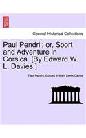 Paul Pendril; Or, Sport and Adventure in Corsica. [By Edward W. L. Davies.]