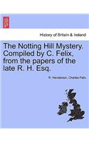 The Notting Hill Mystery. Compiled by C. Felix, from the Papers of the Late R. H. Esq.