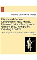 History and General Description of New France, Translated, with Notes, by John Gilmary Shea. with Plates, Including a Portrait.