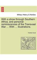 With a Show Through Southern Africa, and Personal Reminiscences of the Transvaal War ... with ... Illustrations.: (English)