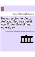 Kulturgeschichte Vierte Auflage. Neu Bearbeitet Von M. Von Brandt [And Others], Etc.