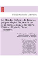 Monde, histoire de tous les peuples depuis les temps les plus reculés jusqu'à nos jours. Édition illustrée. Tome Troisieme.