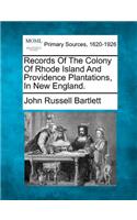 Records Of The Colony Of Rhode Island And Providence Plantations, In New England.