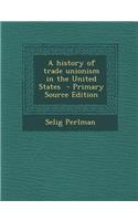 History of Trade Unionism in the United States