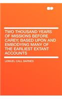 Two Thousand Years of Missions Before Carey; Based Upon and Embodying Many of the Earliest Extant Accounts: (English)