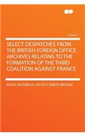 Select Despatches from the British Foreign Office Archives Relating to the Formation of the Third Coalition Against France Volume 7: (English)