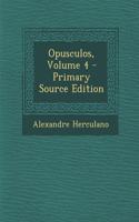 Opusculos, Volume 4 - Primary Source Edition