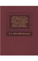 Memoir of Lieut. Col. Tench Tilghman, Secretary and Aid to Washington: Together with an Appendix, Containing Revolutionary Journals and Letters, Hithe