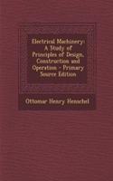 Electrical Machinery: A Study of Principles of Design, Construction and Operation