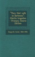 They That Walk in Darkness; Ghetto Tragedies: (English)