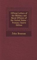 Official Letters of the Military and Naval Officers of the United States