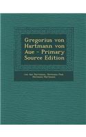 Gregorius Von Hartmann Von Aue - Primary Source Edition