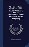 The law of Trade-marks; the Trade-marks Ordinance, 1909, the Merchandise Marks Ordinance 1890 of Hongkong