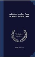 A Basket-maker Cave in Kane County, Utah