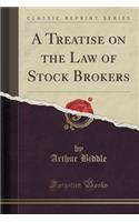 A Treatise on the Law of Stock Brokers (Classic Reprint)