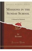 Missions in the Sunday School: A Manual of Methods (Classic Reprint)