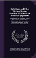 Do Cellular and Other Wireless Devices Interfere with Sensitive Medical Equipment?