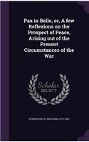 Pax in Bello, or, A few Reflexions on the Prospect of Peace, Arising out of the Present Circumstances of the War