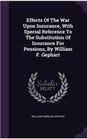 Effects of the War Upon Insurance, with Special Reference to the Substitution of Insurance for Pensions, by William F. Gephart