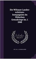 Die Wiltauer Landes-schützen-kompagnien Im Wälschen Grenzkriege Im J. 1848