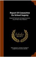 Report Of Committee On School Inquiry: Board Of Estimate And Apportionment, City Of New York, Volume 3