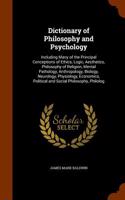 Dictionary of Philosophy and Psychology: Including Many of the Principal Conceptions of Ethics, Logic, Aesthetics, Philosophy of Religion, Mental Pathology, Anthropology, Biology, Neurology