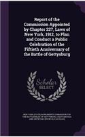 Report of the Commission Appointed by Chapter 227, Laws of New York, 1912, to Plan and Conduct a Public Celebration of the Fiftieth Anniversary of the Battle of Gettysburg