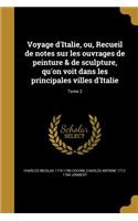 Voyage d'Italie, ou, Recueil de notes sur les ouvrages de peinture & de sculpture, qu'on voit dans les principales villes d'Italie; Tome 2