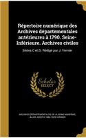 Repertoire Numerique Des Archives Departementales Anterieures a 1790. Seine-Inferieure. Archives Civiles