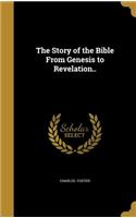 The Story of the Bible From Genesis to Revelation..