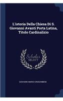 L'istoria Della Chiesa Di S. Giovanni Avanti Porta Latina, Titolo Cardinalizio