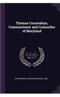 Thomas Cornwaleys, Commissioner and Counsellor of Maryland